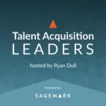 Talent Acquisition Podcast – Recruiting, Staffing, Human Resources